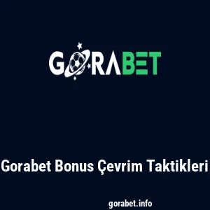 Gorabet Bonus Çevrim Taktikleri