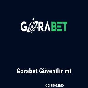 Gorabet Güvenilir mi